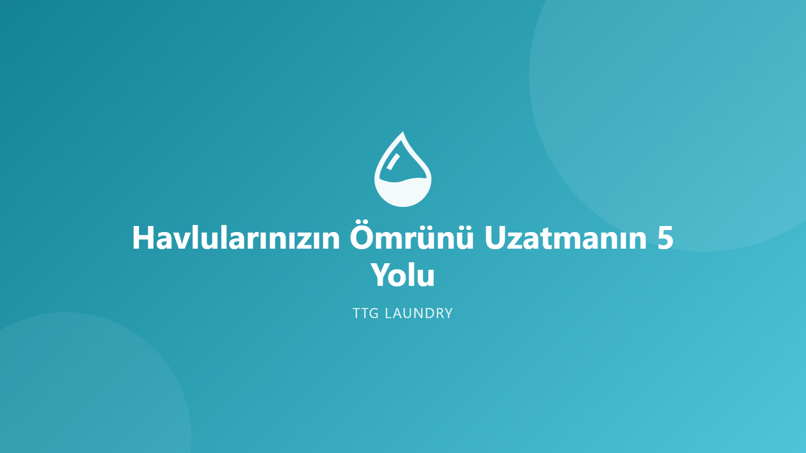 Havlularınızın Ömrünü Uzatmanın 5 Yolu