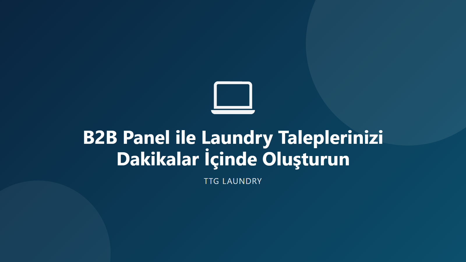 B2B Panel ile Laundry Taleplerinizi Dakikalar İçinde Oluşturun